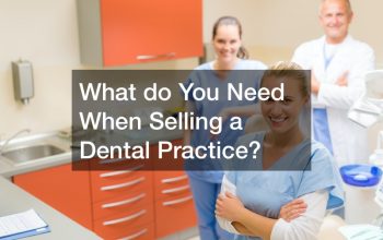 What do You Need When Selling a Dental Practice?
