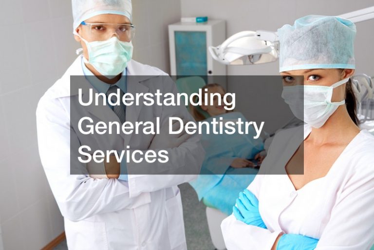 Understanding General Dentistry Services