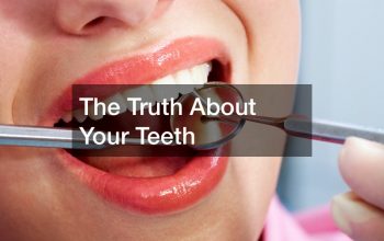 The Truth About Your Teeth