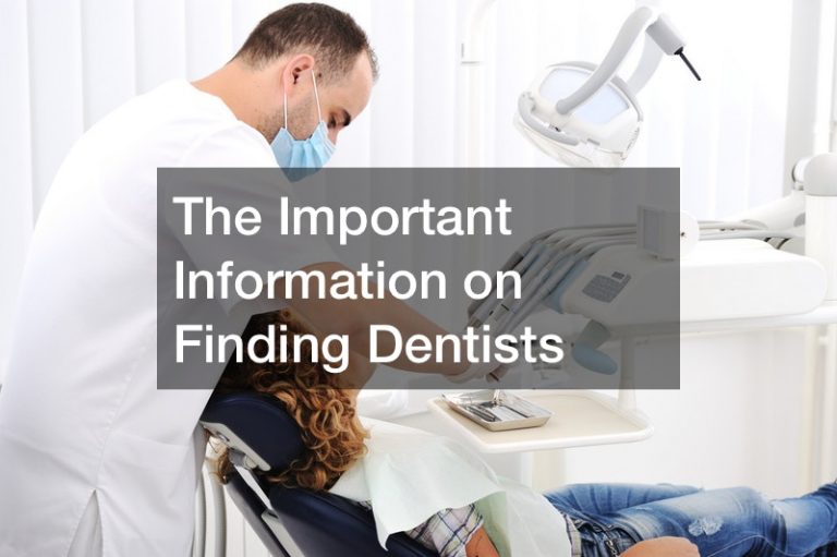 The Important Information on Finding Dentists