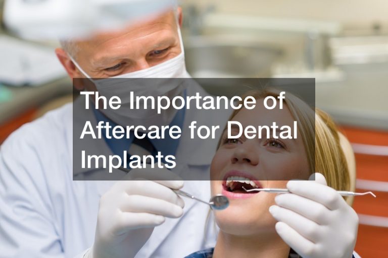 The Importance of Aftercare for Dental Implants