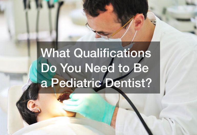 What Qualifications Do You Need to Be a Pediatric Dentist?