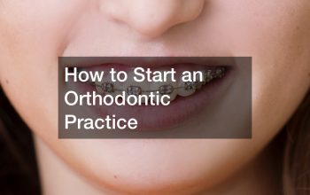 How to Start an Orthodontic Practice