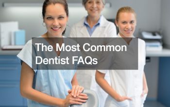 The Most Common Dentist FAQs