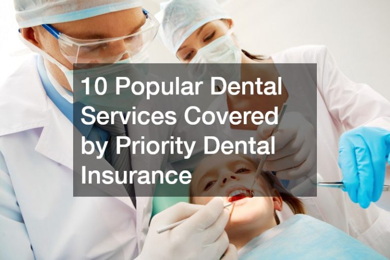 10 Popular Dental Services Covered by Priority Dental Insurance