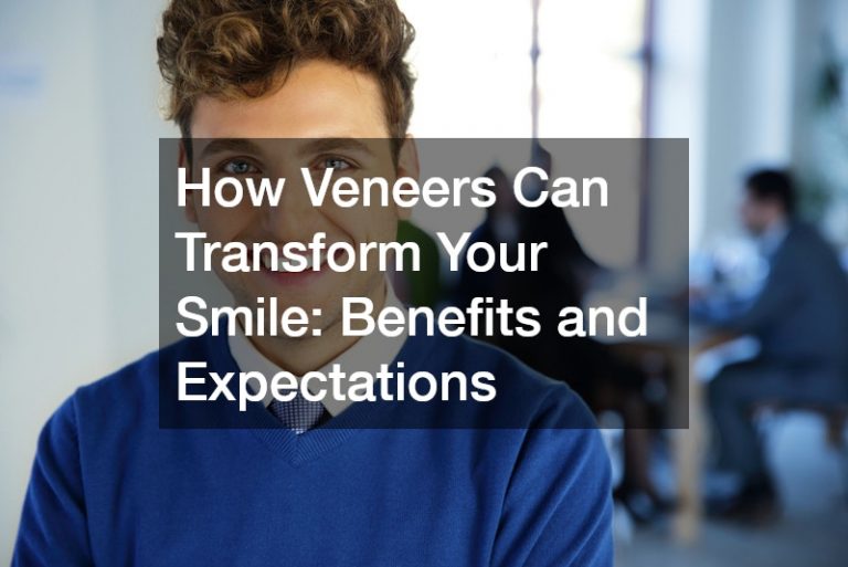 How Veneers Can Transform Your Smile  Benefits and Expectations